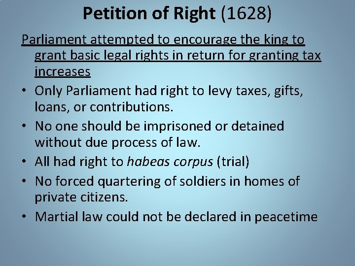 Petition of Right (1628) Parliament attempted to encourage the king to grant basic legal