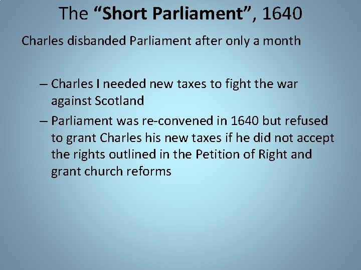 The “Short Parliament”, 1640 Charles disbanded Parliament after only a month – Charles I