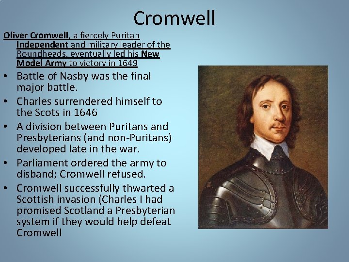 Cromwell Oliver Cromwell, a fiercely Puritan Independent and military leader of the Roundheads, eventually