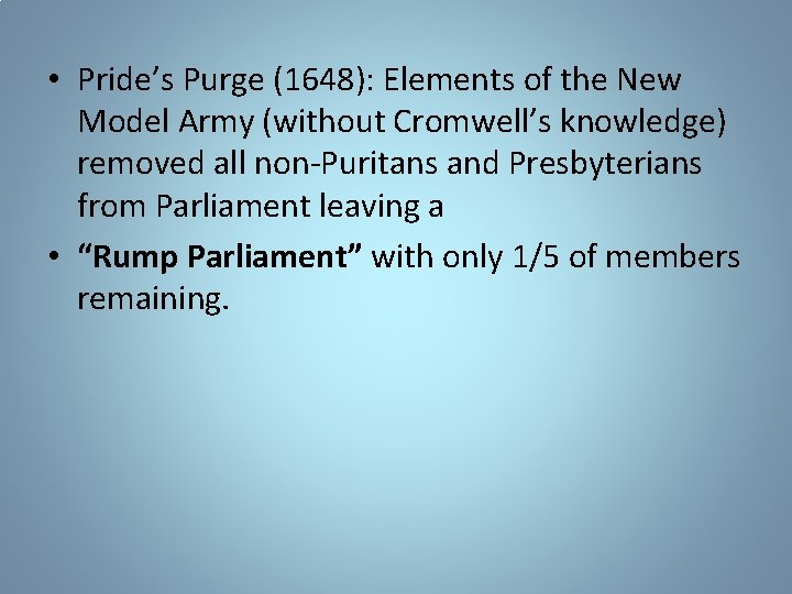  • Pride’s Purge (1648): Elements of the New Model Army (without Cromwell’s knowledge)