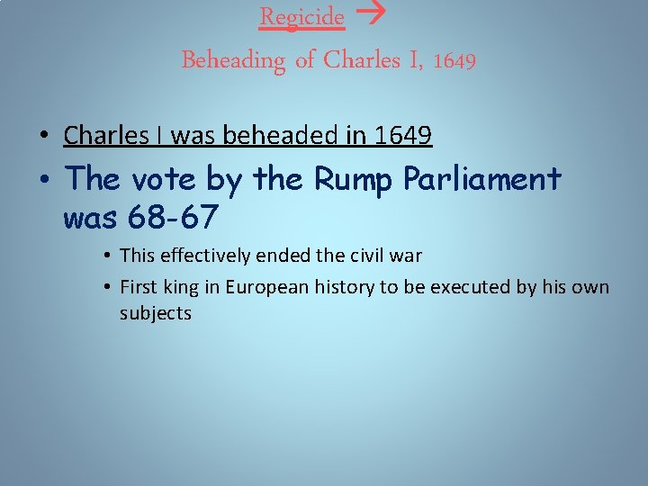 Regicide Beheading of Charles I, 1649 • Charles I was beheaded in 1649 •