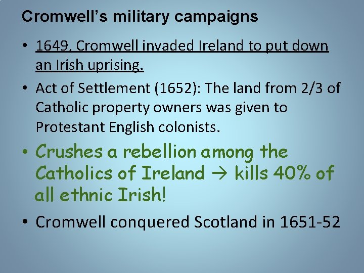 Cromwell’s military campaigns • 1649, Cromwell invaded Ireland to put down an Irish uprising.