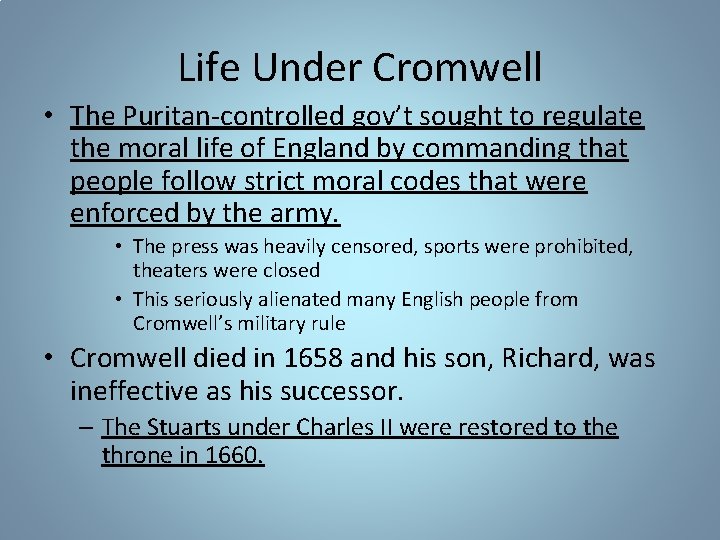 Life Under Cromwell • The Puritan-controlled gov’t sought to regulate the moral life of