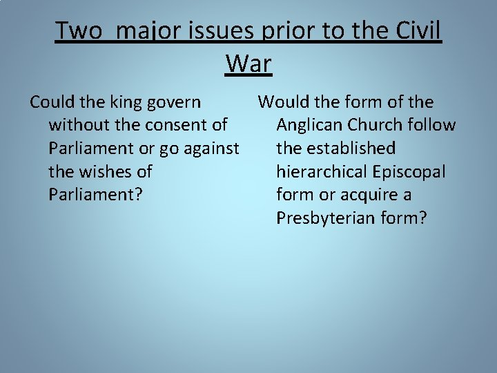 Two major issues prior to the Civil War Could the king govern Would the