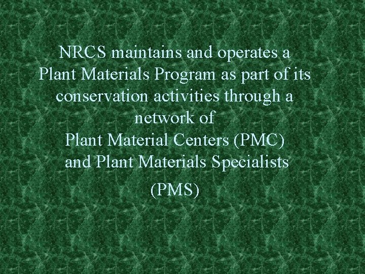 NRCS maintains and operates a Plant Materials Program as part of its conservation activities