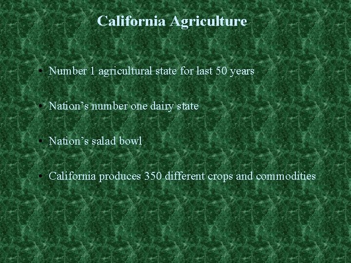 California Agriculture • Number 1 agricultural state for last 50 years • Nation’s number