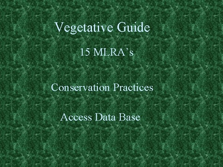 Vegetative Guide 15 MLRA’s Conservation Practices Access Data Base 