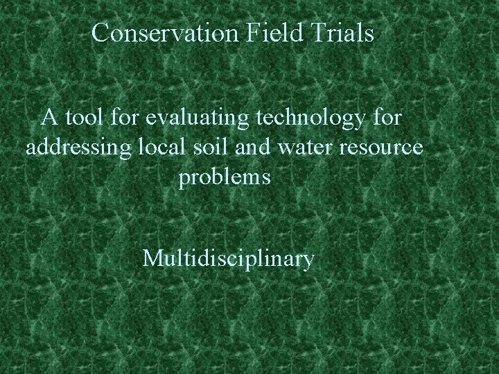 Conservation Field Trials A tool for evaluating technology for addressing local soil and water