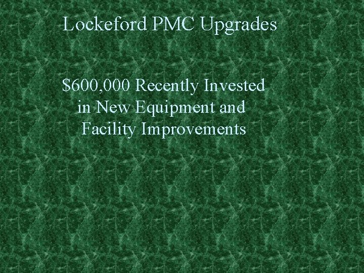 Lockeford PMC Upgrades $600, 000 Recently Invested in New Equipment and Facility Improvements 