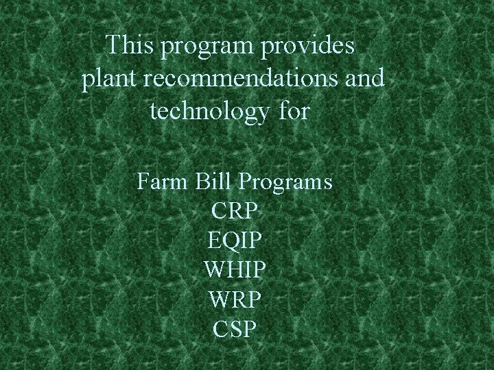 This program provides plant recommendations and technology for Farm Bill Programs CRP EQIP WHIP