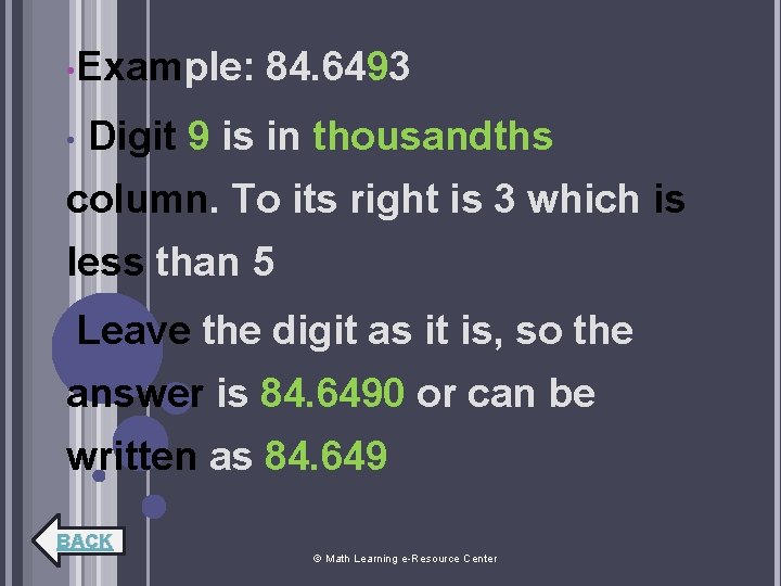  • Example: • 84. 6493 Digit 9 is in thousandths column. To its