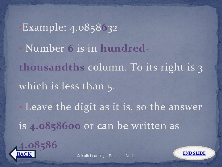  • Example: 4. 0858632 • Number 6 is in hundred- thousandths column. To