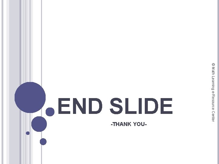 -THANK YOU- © Math Learning e-Resource Center END SLIDE 