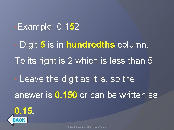  • Example: • 0. 152 Digit 5 is in hundredths column. To its