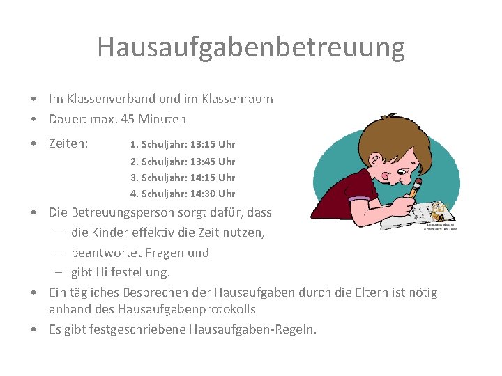 Hausaufgabenbetreuung • Im Klassenverband und im Klassenraum • Dauer: max. 45 Minuten • Zeiten: