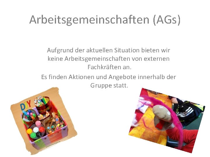 Arbeitsgemeinschaften (AGs) Aufgrund der aktuellen Situation bieten wir keine Arbeitsgemeinschaften von externen Fachkräften an.