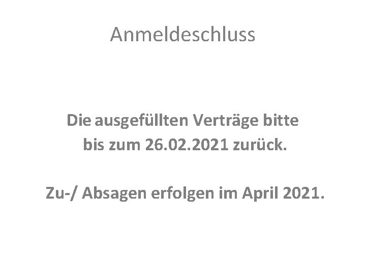 Anmeldeschluss Die ausgefüllten Verträge bitte bis zum 26. 02. 2021 zurück. Zu-/ Absagen erfolgen