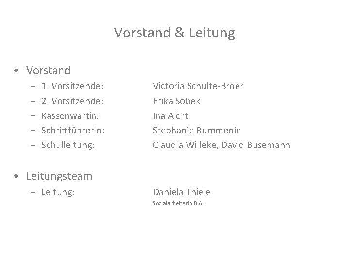 Vorstand & Leitung • Vorstand – – – 1. Vorsitzende: 2. Vorsitzende: Kassenwartin: Schriftführerin: