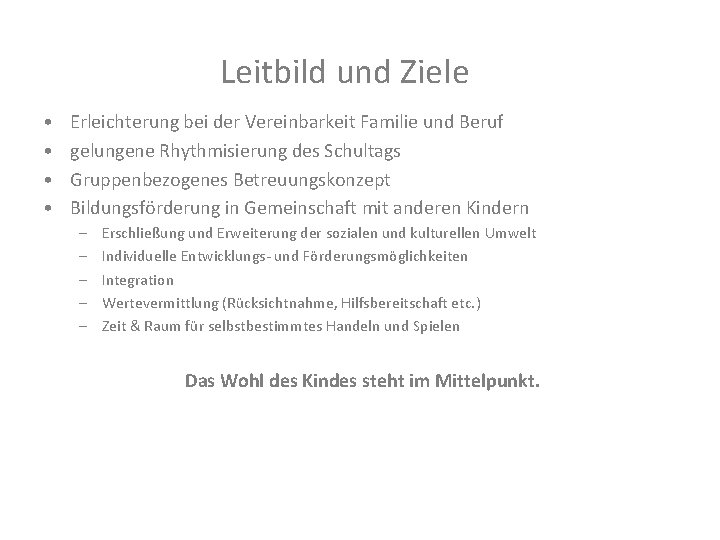 Leitbild und Ziele • • Erleichterung bei der Vereinbarkeit Familie und Beruf gelungene Rhythmisierung