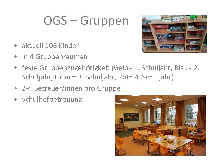 OGS – Gruppen • aktuell 108 Kinder • In 4 Gruppenräumen • feste Gruppenzugehörigkeit