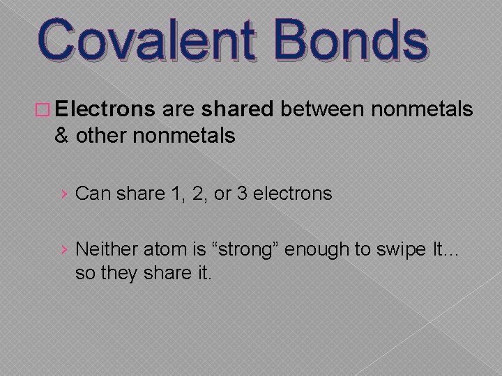 Covalent Bonds � Electrons are shared between nonmetals & other nonmetals › Can share