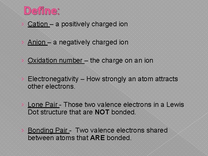 Define: › Cation – a positively charged ion › Anion – a negatively charged