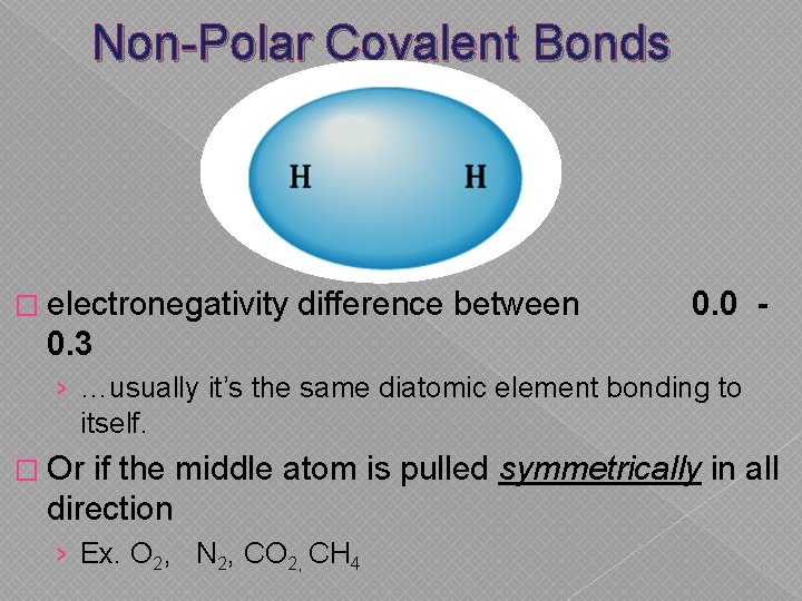 Non-Polar Covalent Bonds � electronegativity difference between 0. 0 - 0. 3 › …usually