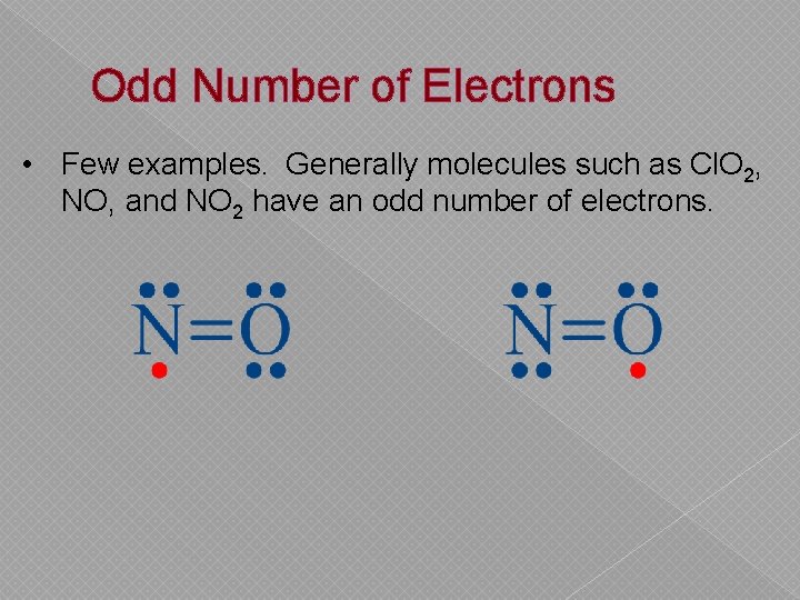 Odd Number of Electrons • Few examples. Generally molecules such as Cl. O 2,