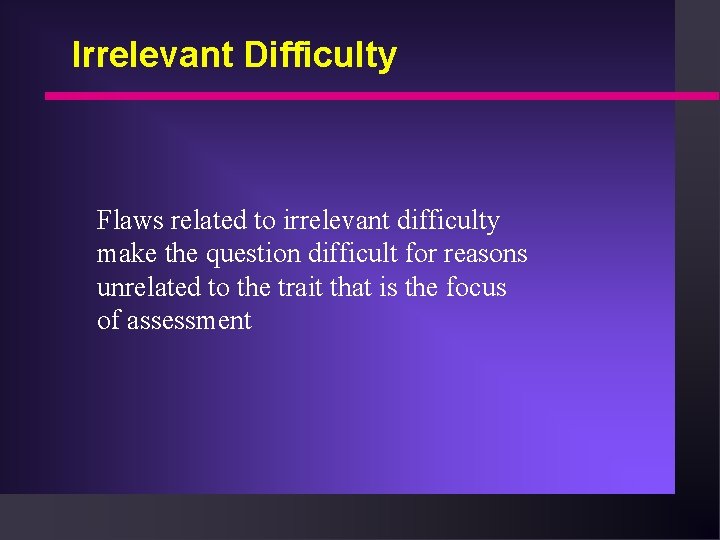 Irrelevant Difficulty Flaws related to irrelevant difficulty make the question difficult for reasons unrelated