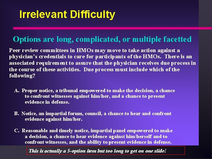 Irrelevant Difficulty Options are long, complicated, or multiple facetted Peer review committees in HMOs