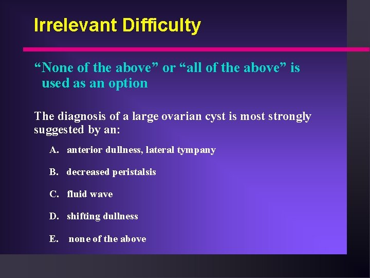 Irrelevant Difficulty “None of the above” or “all of the above” is used as