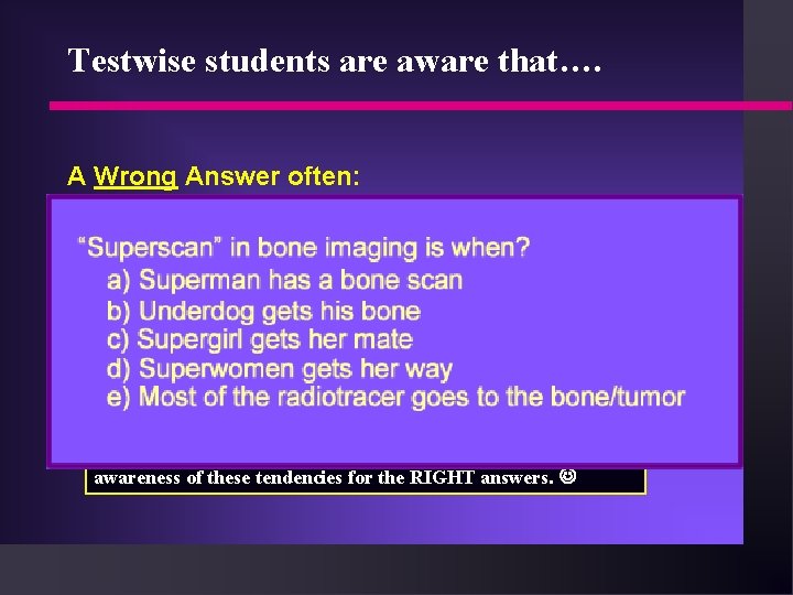 Testwise students are aware that…. A Wrong Answer often: n n is the first