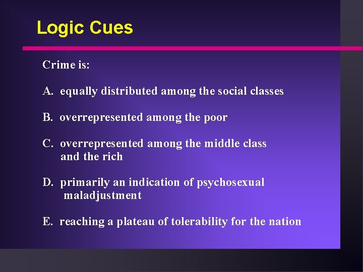 Logic Cues Crime is: A. equally distributed among the social classes B. overrepresented among