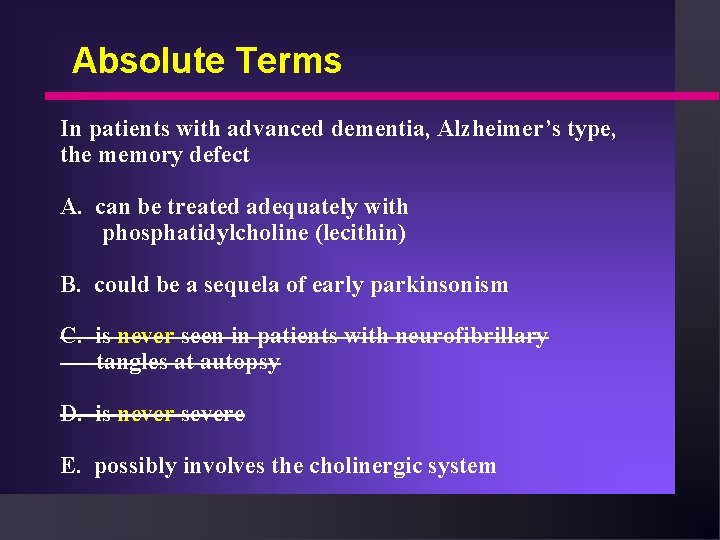 Absolute Terms In patients with advanced dementia, Alzheimer’s type, the memory defect A. can