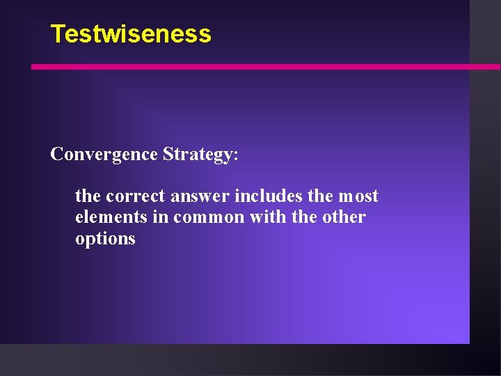 Testwiseness Convergence Strategy: the correct answer includes the most elements in common with the