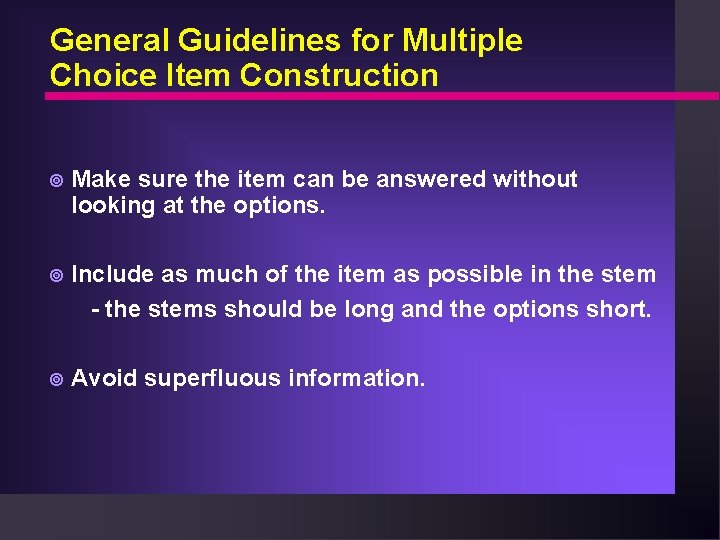 General Guidelines for Multiple Choice Item Construction ¥ Make sure the item can be