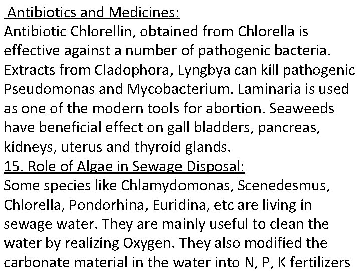 Antibiotics and Medicines: Antibiotic Chlorellin, obtained from Chlorella is effective against a number of