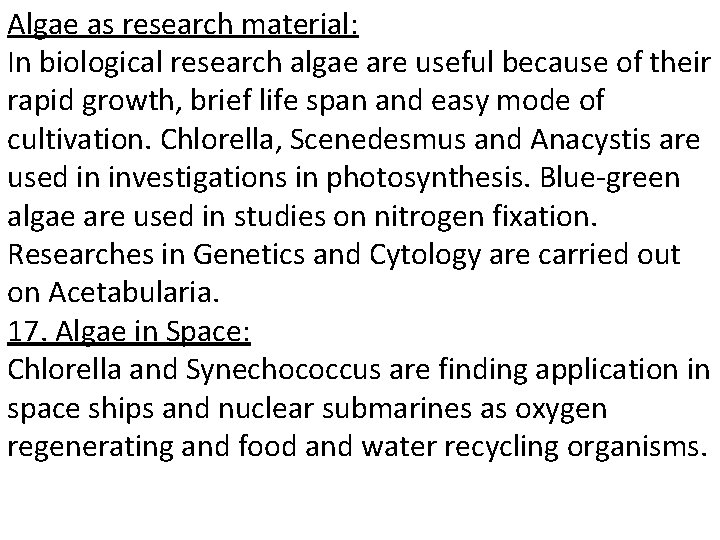 Algae as research material: In biological research algae are useful because of their rapid