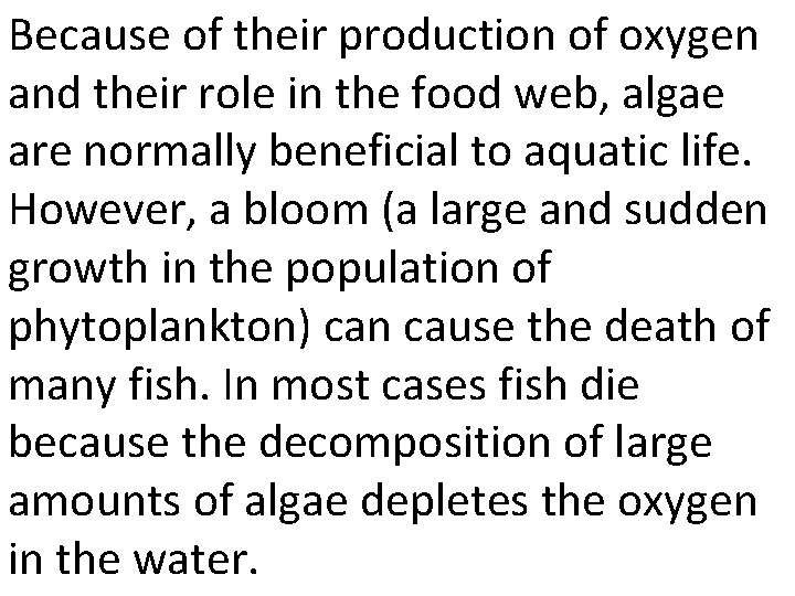 Because of their production of oxygen and their role in the food web, algae