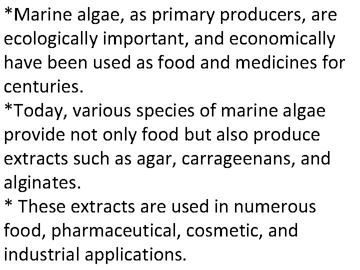 *Marine algae, as primary producers, are ecologically important, and economically have been used as