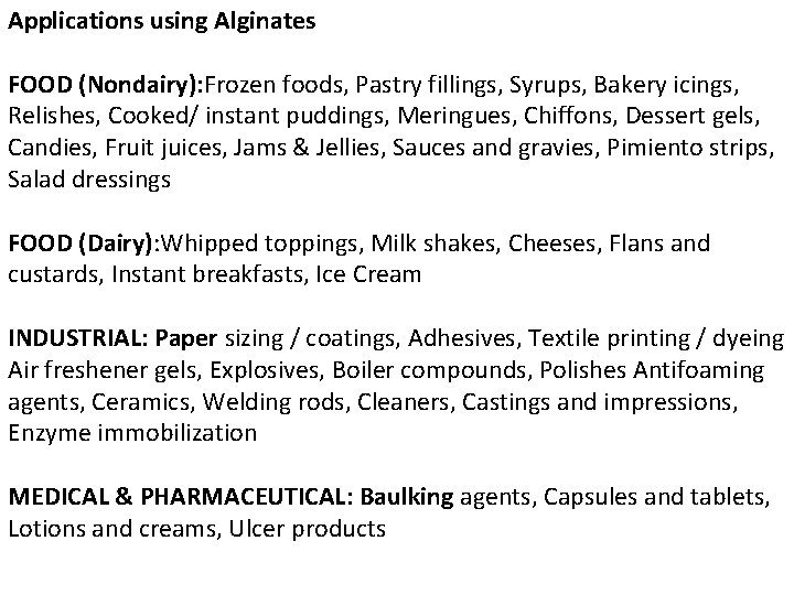 Applications using Alginates FOOD (Nondairy): Frozen foods, Pastry fillings, Syrups, Bakery icings, Relishes, Cooked/