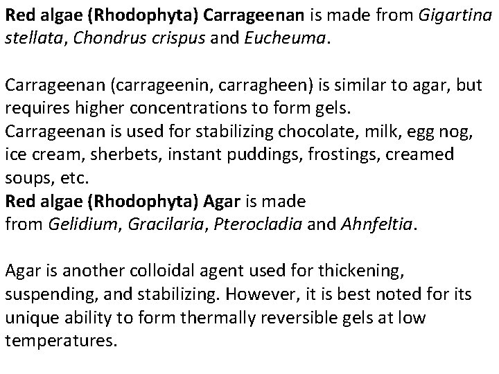 Red algae (Rhodophyta) Carrageenan is made from Gigartina stellata, Chondrus crispus and Eucheuma. Carrageenan