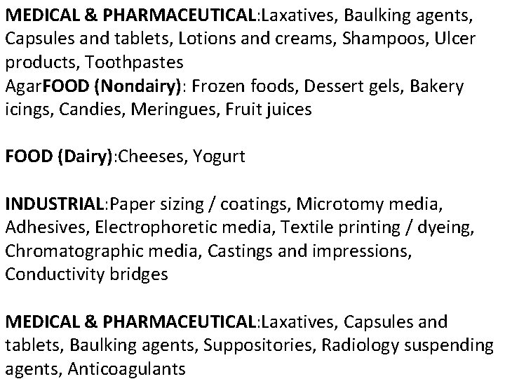 MEDICAL & PHARMACEUTICAL: Laxatives, Baulking agents, Capsules and tablets, Lotions and creams, Shampoos, Ulcer