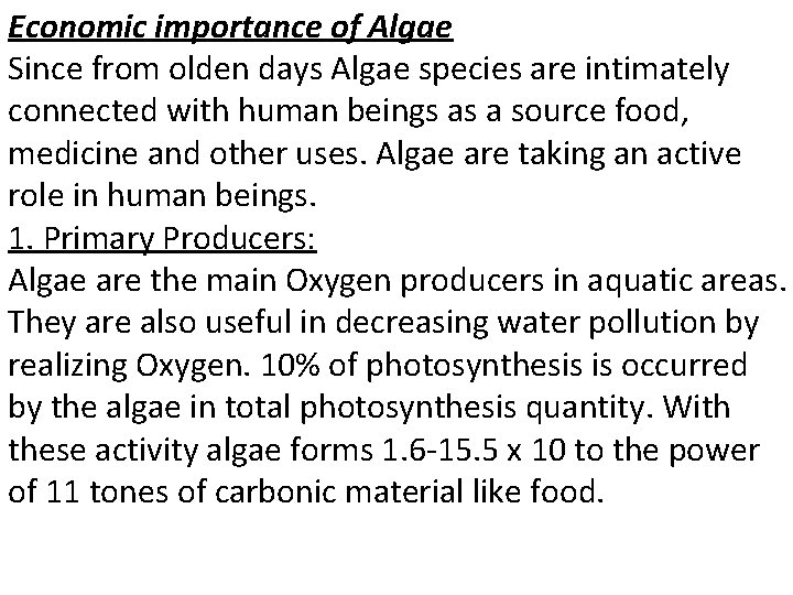 Economic importance of Algae Since from olden days Algae species are intimately connected with