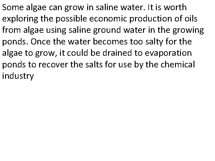 Some algae can grow in saline water. It is worth exploring the possible economic