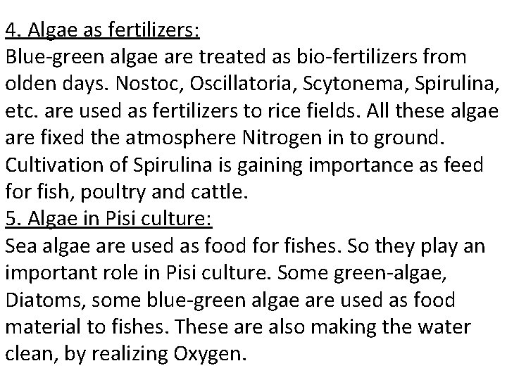 4. Algae as fertilizers: Blue-green algae are treated as bio-fertilizers from olden days. Nostoc,