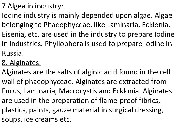 7. Algea in industry: Iodine industry is mainly depended upon algae. Algae belonging to