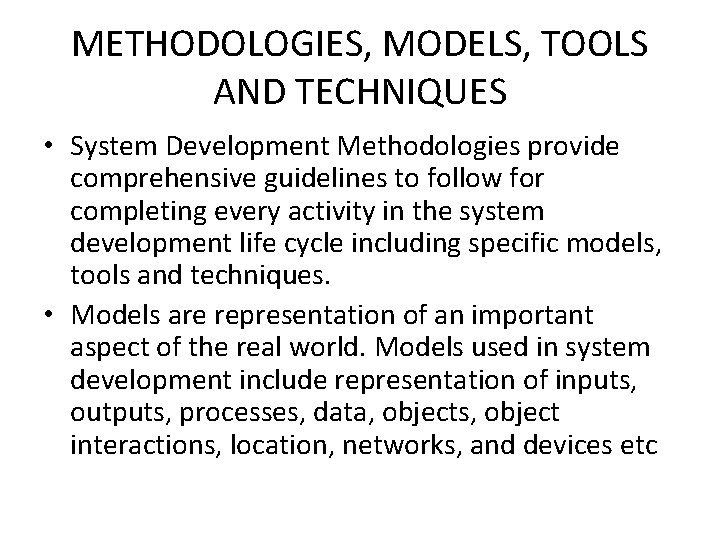 METHODOLOGIES, MODELS, TOOLS AND TECHNIQUES • System Development Methodologies provide comprehensive guidelines to follow