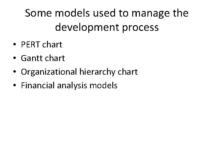 Some models used to manage the development process • • PERT chart Gantt chart
