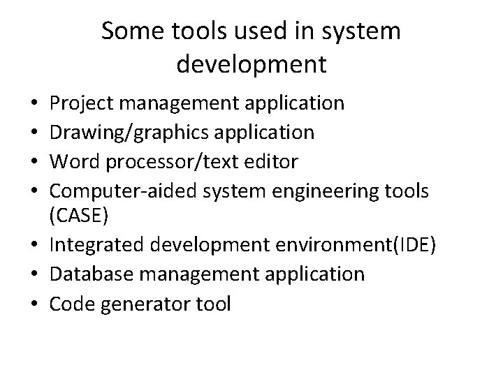 Some tools used in system development Project management application Drawing/graphics application Word processor/text editor